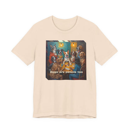 Dogs Are People Too T‑Shirt — Funny Poker Night Dog Tee for Dog Lovers