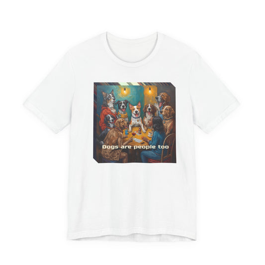 Dogs Are People Too T‑Shirt — Funny Poker Night Dog Tee for Dog Lovers