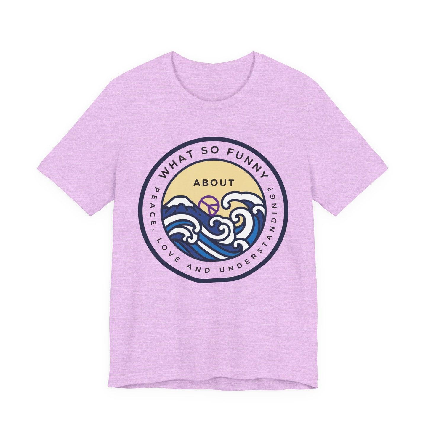 What So Funny About Peace Love and Understanding Tee