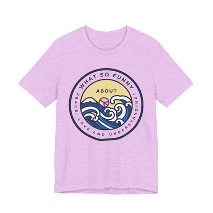 What So Funny About Peace Love and Understanding Tee