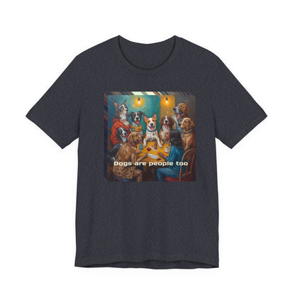 Dogs Are People Too T‑Shirt — Funny Poker Night Dog Tee for Dog Lovers